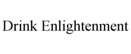 DRINK ENLIGHTENMENT trademark