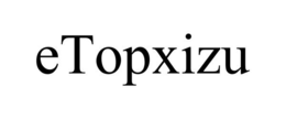 ETOPXIZU trademark