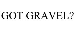 GOT GRAVEL? trademark