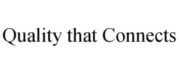 QUALITY THAT CONNECTS trademark