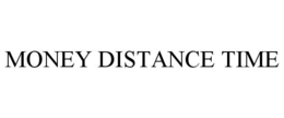 MONEY DISTANCE TIME trademark