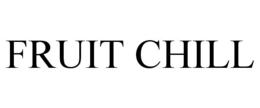 FRUIT CHILL trademark