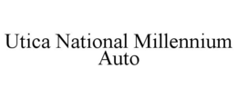 UTICA NATIONAL MILLENNIUM AUTO trademark