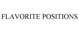 FLAVORITE POSITIONS trademark
