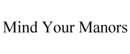MIND YOUR MANORS trademark