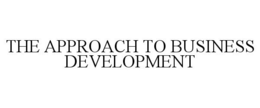 THE APPROACH TO BUSINESS DEVELOPMENT trademark