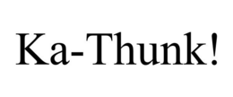 KA-THUNK! trademark