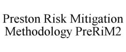 PRESTON RISK MITIGATION METHODOLOGY PRERIM2 trademark