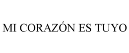 MI CORAZÓN ES TUYO trademark