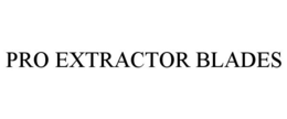 PRO EXTRACTOR BLADES trademark