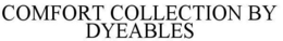 COMFORT COLLECTION BY DYEABLES trademark