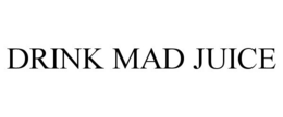 DRINK MAD JUICE trademark