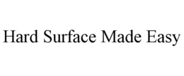 HARD SURFACE MADE EASY trademark