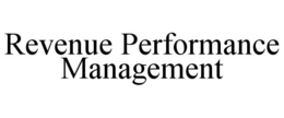 REVENUE PERFORMANCE MANAGEMENT trademark