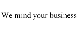 WE MIND YOUR BUSINESS trademark