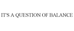 IT'S A QUESTION OF BALANCE trademark