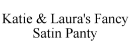 KATIE & LAURA'S FANCY SATIN PANTY trademark