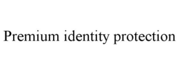 PREMIUM IDENTITY PROTECTION trademark