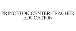 PRINCETON CENTER TEACHER EDUCATION trademark
