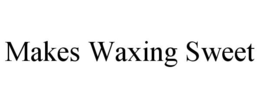MAKES WAXING SWEET trademark