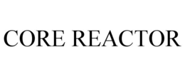 CORE REACTOR trademark