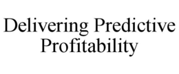 DELIVERING PREDICTIVE PROFITABILITY trademark