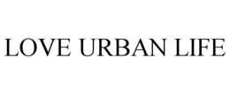 LOVE URBAN LIFE trademark