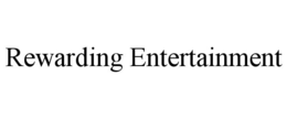 REWARDING ENTERTAINMENT trademark