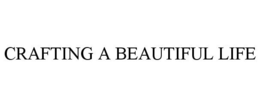 CRAFTING A BEAUTIFUL LIFE trademark
