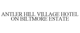 ANTLER HILL VILLAGE HOTEL ON BILTMORE ESTATE trademark