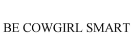 BE COWGIRL SMART trademark