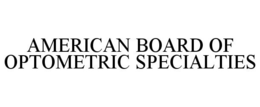 AMERICAN BOARD OF OPTOMETRIC SPECIALTIES trademark