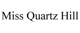 MISS QUARTZ HILL trademark