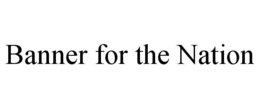 BANNER FOR THE NATION trademark