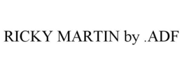 RICKY MARTIN BY .ADF trademark
