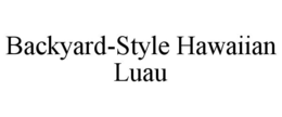 BACKYARD-STYLE HAWAIIAN LUAU trademark