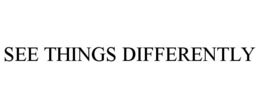 SEE THINGS DIFFERENTLY trademark