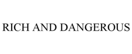 RICH AND DANGEROUS trademark