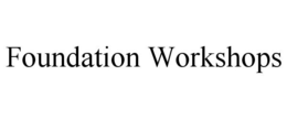 FOUNDATION WORKSHOPS trademark