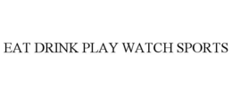 EAT DRINK PLAY WATCH SPORTS trademark