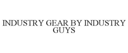 INDUSTRY GEAR BY INDUSTRY GUYS trademark