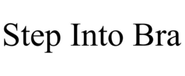 STEP INTO BRA trademark