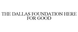 THE DALLAS FOUNDATION HERE FOR GOOD trademark