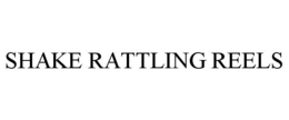 SHAKE RATTLING REELS trademark