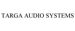 TARGA AUDIO SYSTEMS trademark