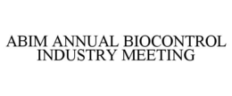 ABIM ANNUAL BIOCONTROL INDUSTRY MEETING trademark