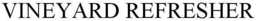 VINEYARD REFRESHER trademark