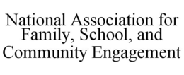 NATIONAL ASSOCIATION FOR FAMILY, SCHOOL, AND COMMUNITY ENGAGEMENT trademark