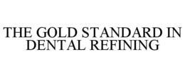 THE GOLD STANDARD IN DENTAL REFINING trademark