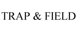 TRAP & FIELD trademark